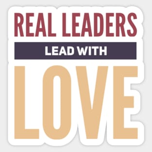 Real leaders lead with love Sticker